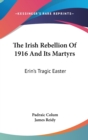 The Irish Rebellion Of 1916 And Its Martyrs : Erin's Tragic Easter - Book