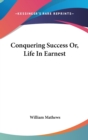 CONQUERING SUCCESS OR, LIFE IN EARNEST - Book