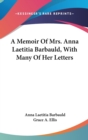 Memoir Of Mrs. Anna Laetitia Barbauld, With Many Of Her Letters - Book