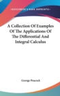 A Collection Of Examples Of The Applications Of The Differential And Integral Calculus - Book