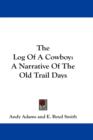 THE LOG OF A COWBOY: A NARRATIVE OF THE - Book