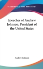 Speeches Of Andrew Johnson, President Of The United States - Book