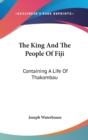 The King And The People Of Fiji : Containing A Life Of Thakombau - Book
