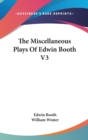 THE MISCELLANEOUS PLAYS OF EDWIN BOOTH V - Book