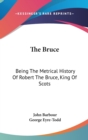 THE BRUCE: BEING THE METRICAL HISTORY OF - Book