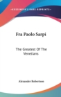 FRA PAOLO SARPI: THE GREATEST OF THE VEN - Book