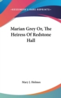 Marian Grey Or, The Heiress Of Redstone Hall - Book