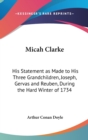 Micah Clarke : His Statement As Made To His Three Grandchildren, Joseph, Gervas And Reuben, During The Hard Winter Of 1734 - Book