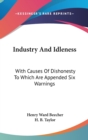 Industry And Idleness: With Causes Of Dishonesty To Which Are Appended Six Warnings - Book