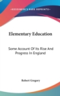 ELEMENTARY EDUCATION: SOME ACCOUNT OF IT - Book
