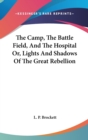 The Camp, The Battle Field, And The Hospital Or, Lights And Shadows Of The Great Rebellion - Book