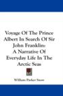 Voyage Of The Prince Albert In Search Of Sir John Franklin: A Narrative Of Everyday Life In The Arctic Seas - Book