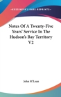 Notes Of A Twenty-Five Years' Service In The Hudson's Bay Territory V2 - Book