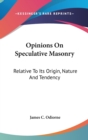 Opinions On Speculative Masonry : Relative To Its Origin, Nature And Tendency - Book
