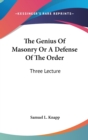 The Genius Of Masonry Or A Defense Of The Order : Three Lecture - Book