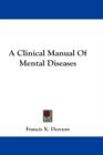 A CLINICAL MANUAL OF MENTAL DISEASES - Book