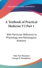 A Textbook Of Practical Medicine V2 Part 1 : With Particular Reference To Physiology And Pathological Anatomy - Book