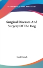 SURGICAL DISEASES AND SURGERY OF THE DOG - Book