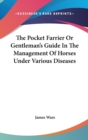 The Pocket Farrier Or Gentleman's Guide In The Management Of Horses Under Various Diseases - Book