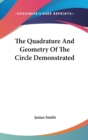 The Quadrature And Geometry Of The Circle Demonstrated - Book