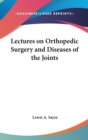 Lectures On Orthopedic Surgery And Diseases Of The Joints - Book