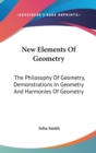 New Elements Of Geometry : The Philosophy Of Geometry, Demonstrations In Geometry And Harmonies Of Geometry - Book