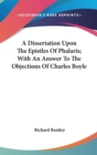 Dissertation Upon The Epistles Of Phalaris; With An Answer To The Objections Of Charles Boyle - Book