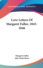 LOVE LETTERS OF MARGARET FULLER, 1845-18 - Book