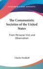 The Communistic Societies Of The United States : From Personal Visit And Observation - Book