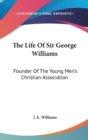 THE LIFE OF SIR GEORGE WILLIAMS: FOUNDER - Book