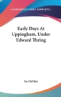EARLY DAYS AT UPPINGHAM, UNDER EDWARD TH - Book