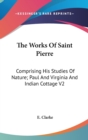 The Works Of Saint Pierre: Comprising His Studies Of Nature; Paul And Virginia And Indian Cottage V2 - Book