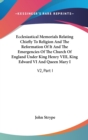 Ecclesiastical Memorials Relating Chiefly To Religion And The Reformation Of It And The Emergencies Of The Church Of England Under King Henry VIII, Ki - Book