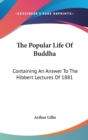 THE POPULAR LIFE OF BUDDHA: CONTAINING A - Book