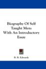 Biography Of Self Taught Men : With An Introductory Essay - Book