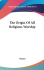The Origin Of All Religious Worship - Book