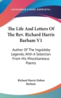 The Life And Letters Of The Rev. Richard Harris Barham V1: Author Of The Ingoldsby Legends, With A Selection From His Miscellaneous Poems - Book