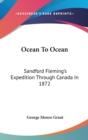 OCEAN TO OCEAN: SANDFORD FLEMING'S EXPED - Book