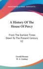 A HISTORY OF THE HOUSE OF PERCY: FROM TH - Book