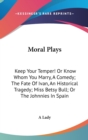Moral Plays: Keep Your Temper! Or Know Whom You Marry, A Comedy; The Fate Of Ivan, An Historical Tragedy; Miss Betsy Bull; Or The Johnnies In Spain - Book