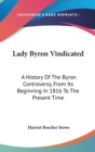 Lady Byron Vindicated : A History Of The Byron Controversy, From Its Beginning In 1816 To The Present Time - Book