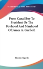FROM CANAL BOY TO PRESIDENT OR THE BOYHO - Book