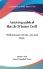 AUTOBIOGRAPHICAL SKETCH OF JAMES CROLL: - Book