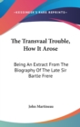 THE TRANSVAAL TROUBLE, HOW IT AROSE: BEI - Book