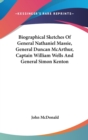 Biographical Sketches Of General Nathaniel Massie, General Duncan McArthur, Captain William Wells And General Simon Kenton - Book