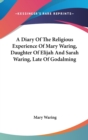 A Diary Of The Religious Experience Of Mary Waring, Daughter Of Elijah And Sarah Waring, Late Of Godalming - Book