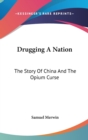 DRUGGING A NATION: THE STORY OF CHINA AN - Book