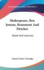Shakespeare, Ben Jonson, Beaumont And Fletcher: Notes And Lectures - Book