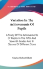 VARIATION IN THE ACHIEVEMENTS OF PUPILS: - Book