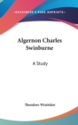 ALGERNON CHARLES SWINBURNE: A STUDY - Book